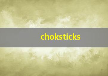 choksticks