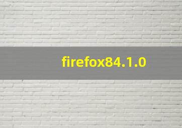 firefox84.1.0