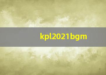 kpl2021bgm