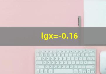 lgx=-0.16