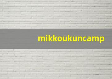 mikkoukuncamp